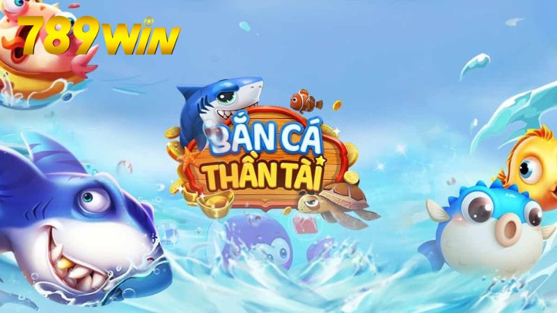 Bắn cá thần tài 789win - Nổ hũ cực lớn, săn vàng dễ 6 Cách chơi cơ bản và nâng cao